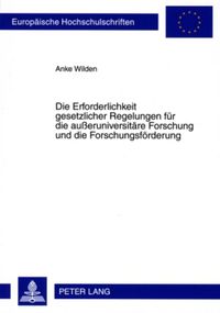Produktbild: Die Erforderlichkeit gesetzlicher Regelungen f&uuml;r die au&szlig;eruniversit&auml;re Forschung und die Forschungsf&ouml;rderung