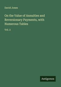 Produktbild: On the Value of Annuities and Reversionary Payments, with Numerous Tables