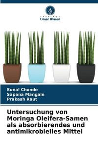 Produktbild: Untersuchung von Moringa Oleifera-Samen als absorbierendes und antimikrobielles Mittel