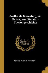 Produktbild: Goethe ALS Dramaturg, Ein Beitrag Zur Literatur-Theatergeschichte