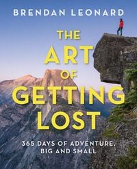 Bild vom Artikel The Art of Getting Lost: 365 Days of Adventure, Big and Small vom Autor Brendan Leonard