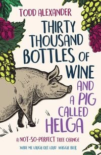 Produktbild: Thirty Thousand Bottles of Wine and a Pig Called Helga