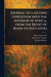 Produktbild: Journal of a Second Expedition Into the Interior of Africa, From the Bight of Benin to Soccatoo