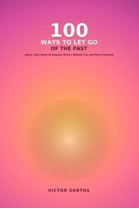 Produktbild: 100 WAYS TO LET GO OF THE PAST