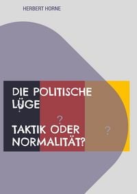 Produktbild: Die politische L&uuml;ge - Taktik oder Normalit&auml;t?