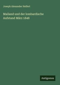 Produktbild: Mailand und der lombardische Aufstand M&auml;rz 1848