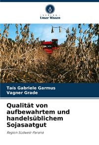 Produktbild: Qualit&auml;t von aufbewahrtem und handels&uuml;blichem Sojasaatgut