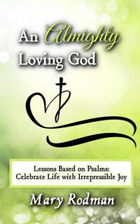 Produktbild: An Almighty Loving God: Lessons Based on Psalms: Celebrate Life with Irrepressible Joy