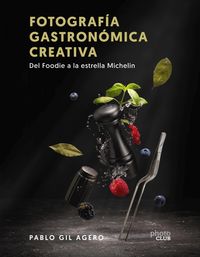 Produktbild: Fotograf&iacute;a gastron&oacute;mica creativa. Del Foodie a la estrella Michelin