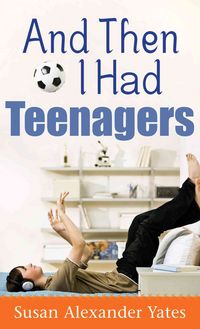 Produktbild: Yates, S: And Then I Had Teenagers