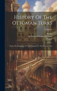 Produktbild: History Of The Ottoman Turks: From The Beginning Of Their Empire To The Present Time; Volume 2