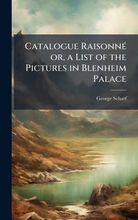 Produktbild: Catalogue Raisonne&Igrave; or, a List of the Pictures in Blenheim Palace