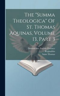 Produktbild: The "summa Theologica" Of St. Thomas Aquinas, Volume 13, Part 3