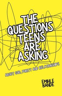 Produktbild: The Questions Teens Are Asking About God, Purity and Relationships