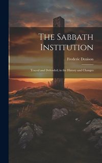 Produktbild: The Sabbath Institution: Traced and Defended; in the History and Changes