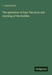 Produktbild: The splendour of Asia: The story and teaching of the Buddha
