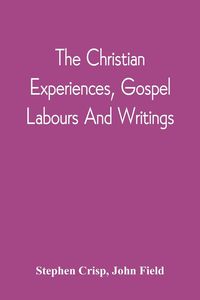Produktbild: The Christian Experiences, Gospel Labours And Writings