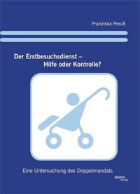Produktbild: Der Erstbesuchsdienst - Hilfe oder Kontrolle?: Eine Untersuchung des Doppelmandats