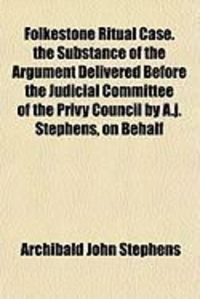 Produktbild: Folkestone Ritual Case. the Substance of the Argument Delivered Before the Judicial Committee of the Privy Council by A.J. Stephens, on Behalf