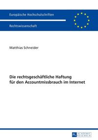 Produktbild: Die rechtsgesch&auml;ftliche Haftung f&uuml;r den Accountmissbrauch im Internet