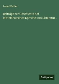 Produktbild: Beitr&auml;ge zur Geschichte der Mitteldeutschen Sprache und Litteratur