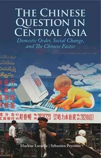 Produktbild: The Chinese Question in Central Asia: Domestic Order, Social Change and the Chinese Factor