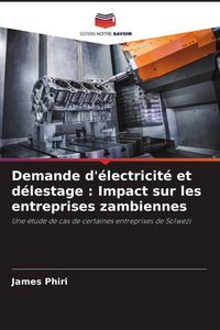 Produktbild: Demande d'&eacute;lectricit&eacute; et d&eacute;lestage : Impact sur les entreprises zambiennes