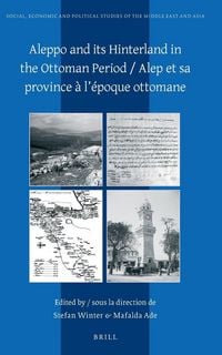 Produktbild: Aleppo and its Hinterland in the Ottoman Period / Alep et sa province &agrave; l'&eacute;poque ottomane