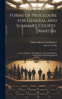 Produktbild: Forms of Procedure for General and Summary Courts-Martial: Courts of Inquiry, Investigations, Naval and Marine Examining and Retiring Boards