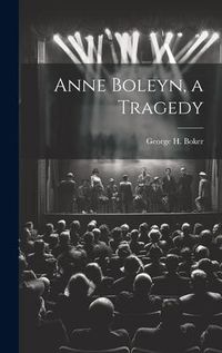 Produktbild: Anne Boleyn, a Tragedy