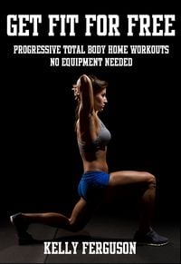 Produktbild: Get Fit For Free: Progressive Total Body Home Workouts With No Equipment Needed
