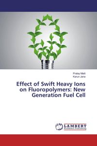 Produktbild: Effect of Swift Heavy Ions on Fluoropolymers: New Generation Fuel Cell