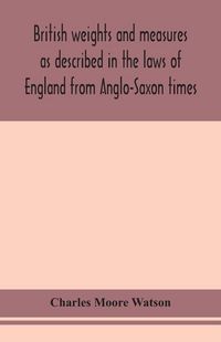 Produktbild: British Weights And Measures As Described In The Laws Of England From Anglo-Saxon Times