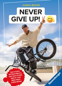 Produktbild: Chris B&ouml;hm: Never give up! - Das coole Stark- und Mitmachbuch von BMX-Profi Chris B&ouml;hm