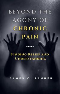 Produktbild: Beyond the Agony of Chronic Pain: Finding Relief and Understanding