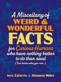 Produktbild: A Miscellany of Weird and Wonderful Facts for Curious Humans Who Have Nothing Better to Do Than Read