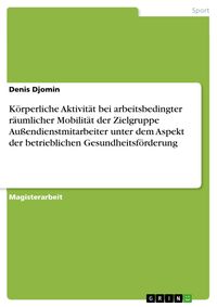 Produktbild: K&ouml;rperliche Aktivit&auml;t bei arbeitsbedingter r&auml;umlicher Mobilit&auml;t der Zielgruppe Au&szlig;endienstmitarbeiter unter dem Aspekt der betrieblichen Gesundheitsf&ouml;