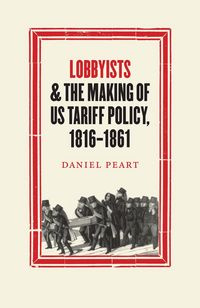 Produktbild: Lobbyists and the Making of US Tariff Policy, 18161
