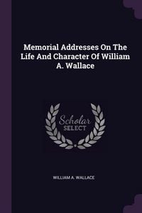 Produktbild: Memorial Addresses On The Life And Character Of William A. Wallace