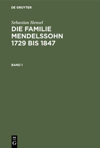 Produktbild: Sebastian Hensel: Die Familie Mendelssohn 1729 bis 1847. Band 1