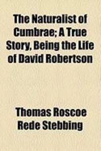 Produktbild: The Naturalist of Cumbrae; A True Story, Being the Life of David Robertson