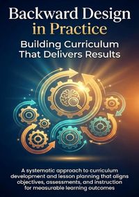 Produktbild: Backward Design in Practice: Building Curriculum That Delivers Results