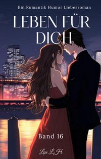 Produktbild: Leben F&uuml;r Dich:Ein Romantik Humor Liebesroman(Band 16)
