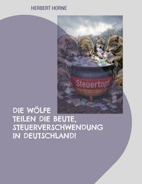 Produktbild: Die W&ouml;lfe teilen die Beute, Steuerverschwendung in Deutschland!