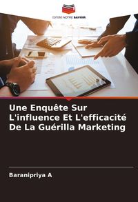 Produktbild: Une Enqu&ecirc;te Sur L'influence Et L'efficacit&eacute; De La Gu&eacute;rilla Marketing