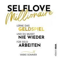 Produktbild: Selflove Millionaire: Lerne das Geldspiel und du musst nie wieder f&uuml;r Geld arbeiten