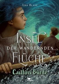 Produktbild: Insel der wandernden Fl&uuml;che - Caitl&iacute;ns B&uuml;rde
