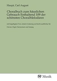 Produktbild: Choralbuch zum h&auml;uslichen Gebrauch Enthaltend 109 der sch&ouml;nsten ChoralMelodieen