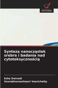 Produktbild: Synteza nanocz&iquest;stek srebra i badania nad cytotoksyczno&iquest;ci&iquest;
