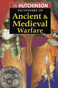 Produktbild: The Hutchinson Dictionary of Ancient and Medieval Warfare